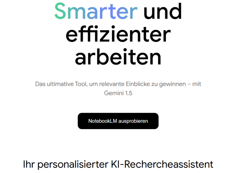 Webseite mit dem Slogan „Smarter und effizienter arbeiten“ in großen Buchstaben. Darunter der Text: „Das ultimative Tool, um relevante Einblicke zu gewinnen – mit Gemini 1.5“. Ein Button mit der Aufschrift „NotebookLM ausprobieren“ befindet sich darunter. Weiter unten der Hinweis auf einen personalisierten KI-Rechercheassistenten.